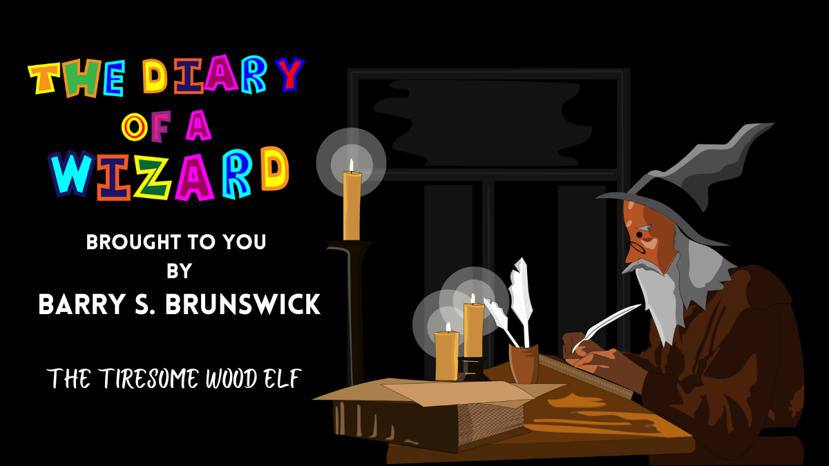 The Diary of a Wizard blog brought to you by Barry S. Brunswick Week 69. There is a Wizard sitting at a desk writing with a quill by candlelight.